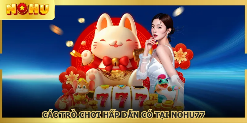 NOHU77 đem đến sân chơi đa dạng game slot hấp dẫn